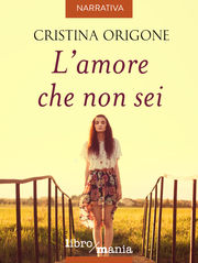 L'amore che non sei - Libromania