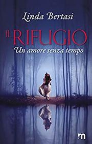 Il rifugio -  Un amore senza tempo - romanzo