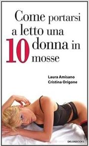 Come portarsi a letto una donna in 10 mosse - Sagg...